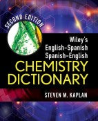 Wiley’s English-Spanish, Spanish-English Chemistry Dictionary, 2nd Edition – Steven M. Kaplan